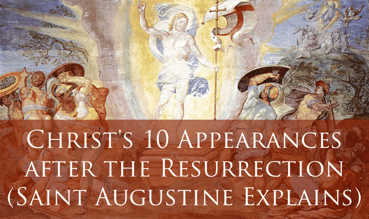 Christ's 10 Appearances after the Resurrection (Saint Augustine Explains)