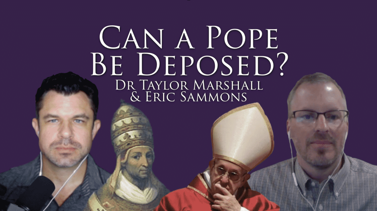 166 Can a Pope be Deposed? [Podcast] Taylor Marshall