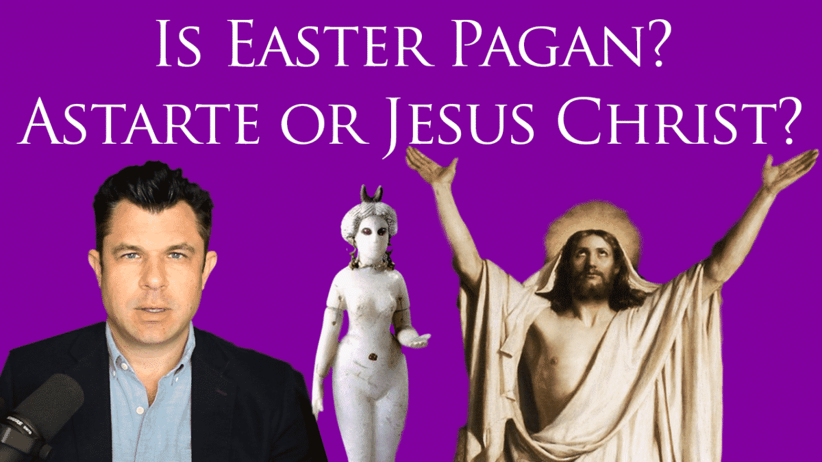 247 Is Easter Pagan? Pagan Astarte or the Lord Jesus Christ? [Podcast