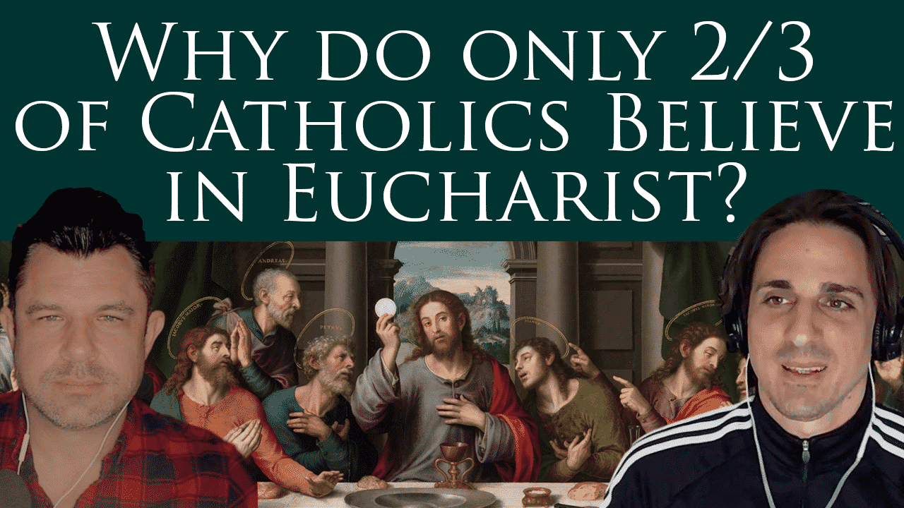 281: Why Do Only 2/3 of Catholics Believe in the Eucharist? Recent Pew ...