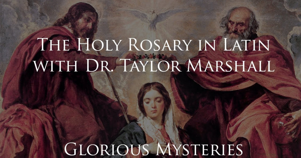 734: Rosary in Latin (Glorious Mysteries) with Dr. Taylor Marshall ...