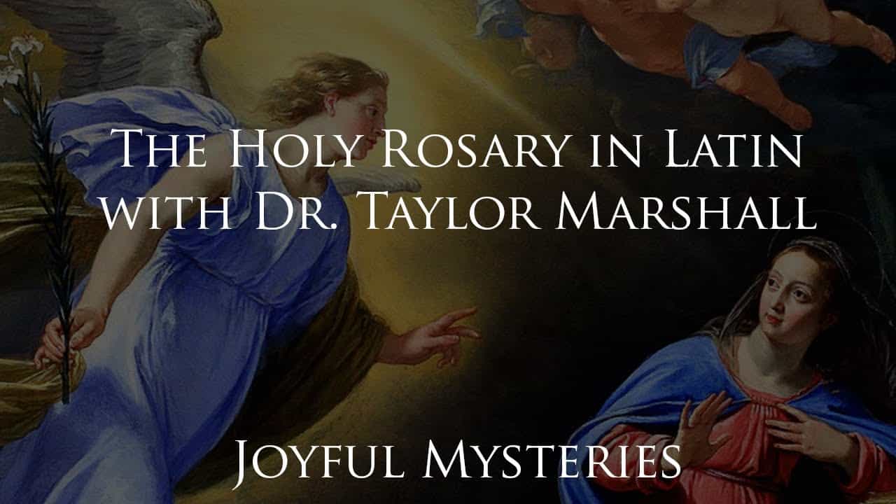 732: Rosary in Latin (Joyful Mysteries) with Dr. Taylor Marshall ...